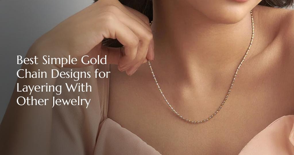 Best Simple Gold Chain Designs for Layering With Other Jewellery